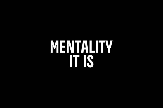 Mentality it is