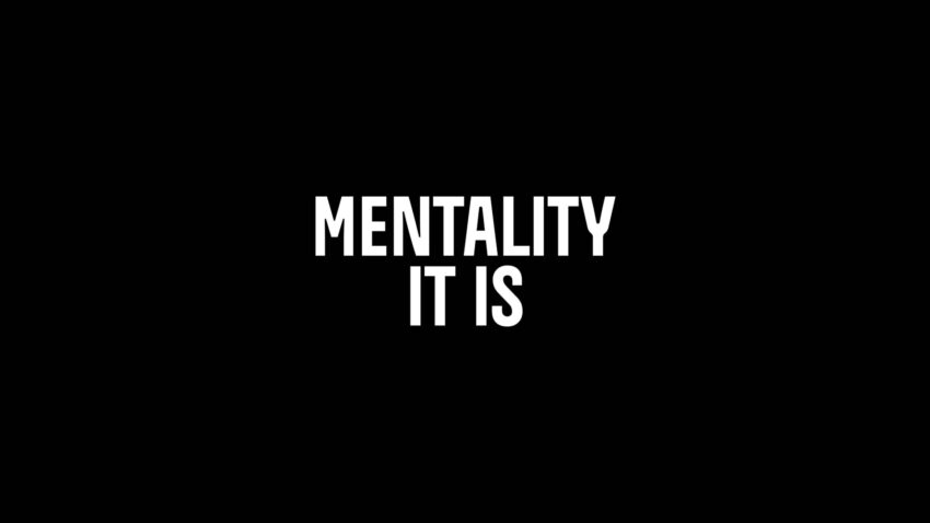 Mentality it is